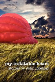 My Inflatable Heart, Koehler John Leonard