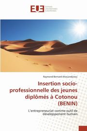 Insertion socio-professionnelle des jeunes diplms ? cotonou (benin), AHOUANDJINOU-R