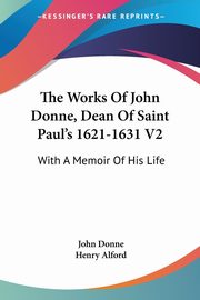 The Works Of John Donne, Dean Of Saint Paul's 1621-1631 V2, Donne John