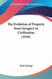 The Evolution of Property from Savagery to Civilization (1910), LaFarge Paul