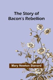 The Story of Bacon's Rebellion, Newton Stanard Mary