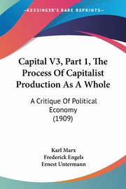 Capital V3, Part 1, The Process Of Capitalist Production As A Whole, Marx Karl