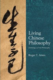 Living Chinese Philosophy, Ames Roger T.