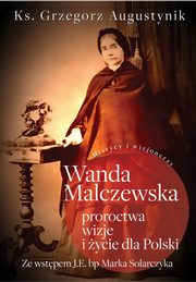 Wanda Malczewska Proroctwa wizje i ycie dla Polski, Augustynik Grzegorz