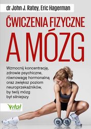 wiczenia fizyczne a mzg, Ratey John J., Hagerman Eric