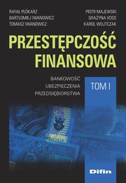 Przestpczo finansowa Tom 1, Pkarz Rafa, Iwanowicz Bartomiej, Iwanowicz Tomasz, Majewski Piotr, Voss Grayna, Wojtczak Karol