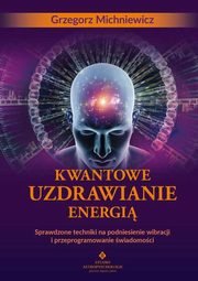 ksiazka tytu: Kwantowe uzdrawianie energi autor: Michniewicz Grzegorz