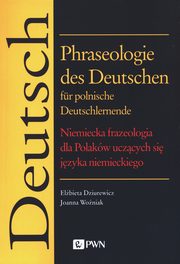 Phraseologie des Deutschen fr polnische Deutschlernende, Dziurewicz Elbieta, Woniak Joanna