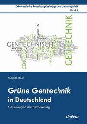 Grne Gentechnik in Deutschland. Einstellungen der Bevlkerung, Thiel Manuel