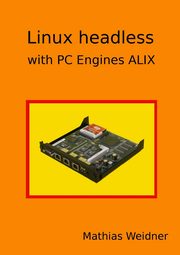 Linux headless - with PC Engines ALIX, Weidner Mathias