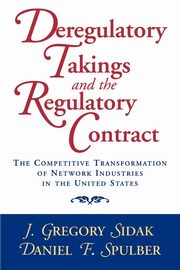 Deregulatory Takings and the Regulatory Contract, Sidak J. Gregory