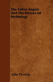 The Fallen Angels And The Heroes Of Mythology, Fleming John
