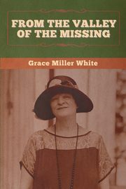 From the Valley of the Missing, White Grace Miller