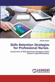 ksiazka tytu: Skills Retention Strategies for Professional Nurses. autor: Sayers Stanley