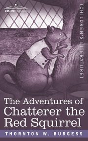 The Adventures of Chatterer the Red Squirrel, Burgess Thornton W.