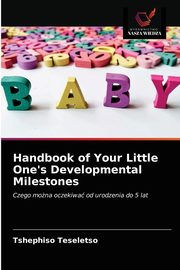 ksiazka tytu: Handbook of Your Little One's Developmental Milestones autor: Teseletso Tshephiso