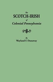 Scotch-Irish of Colonial Pennsylvania, Dunaway Wayland F.