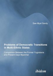 Problems of Democratic Transitions in Multi-Ethnic States. Comparison Between the Former Yugoslavia and Present Days Myanmar, Minsat Sandy