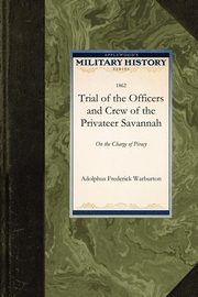 Trial of the Officers and Crew of the Privateer Savannah, Warburton Adolphus Frederick