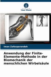 Anwendung der Finite-Elemente-Methode in der Biomechanik der menschlichen Wirbelsule, Zafarparandeh Iman