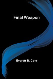 Final Weapon, B. Cole Everett