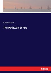 The Pathway of Fire, Fitch H. Parker