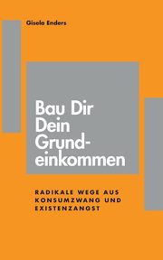Bau Dir Dein Grundeinkommen, Enders Gisela