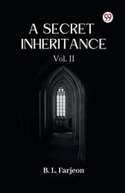 A Secret Inheritance Vol. II, Farjeon B. L.