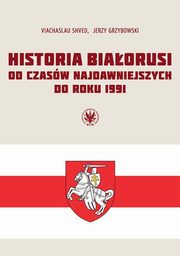Historia Biaorusi od czasw najdawniejszych do roku 1991, Shved Viachaslau, Grzybowski Jerzy
