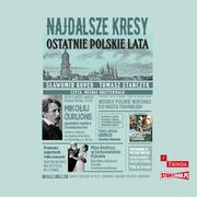Najdalsze Kresy Ostatnie polskie lata, Koper Sawomir, Staczyk Tomasz