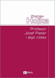 Profesor Jzef Pieter i jego czasy, Hojka Zbigniew