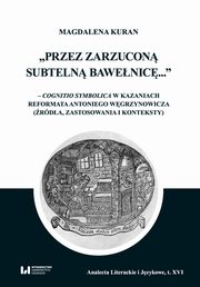 Przez zarzucon subteln bawenic cognitio symbolica w kazaniach reformata Antoniego Wgrzynowicza, Kuran Magdalena