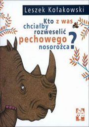 Kto z was chciaby rozweseli pechowego nosoroca, Koakowski Leszek