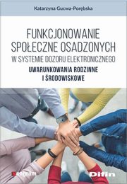 Funkcjonowanie spoeczne osadzonych w systemie dozoru elektronicznego, Gucwa-Porbska Katarzyna