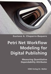 Petri Net Workflow Modeling for Digital Publishing- Measuring Quantitative Dependability Attributes, Chaparro-Baquero Gustavo A.