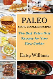 Paleo Slow Cooker Recipes, Williams Daisy