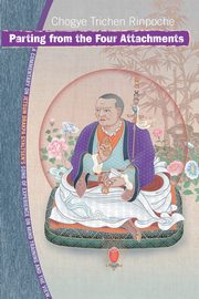 Parting from the Four Attachments, Rinpoche Chogye Trichen