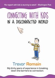 ksiazka tytu: Connecting With Kids In A Disconnected World autor: Romain Trevor