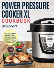 ksiazka tytu: Power Pressure Cooker XL Cookbook autor: Wyatt Linda