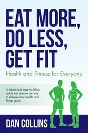Eat More, Do Less, Get Fit, Collins Dan