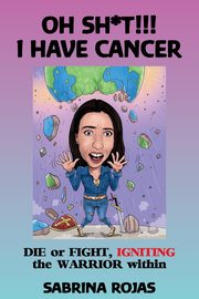 OH SH*T!!! I HAVE CANCER, Rojas Sabrina
