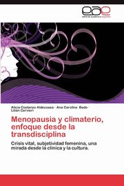 Menopausia y Climaterio, Enfoque Desde La Transdisciplina, Costanzo Aldecosea Alicia