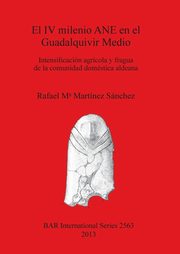 El IV milenio ANE en el Guadalquivir Medio, M? Martnez Snchez Rafael