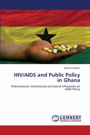 ksiazka tytu: HIV/AIDS and Public Policy in Ghana autor: Markin Kobina