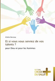 Et si vous vous serviez de vos talents ?, DURRACQ-A