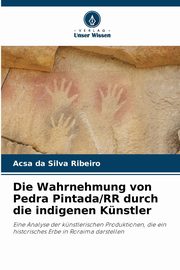 Die Wahrnehmung von Pedra Pintada/RR durch die indigenen Knstler, da Silva Ribeiro Acsa