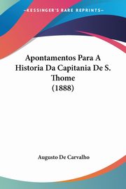 Apontamentos Para A Historia Da Capitania De S. Thome (1888), De Carvalho Augusto