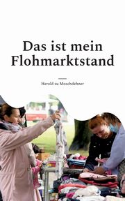 Das ist mein Flohmarktstand, zu Moschdehner Herold