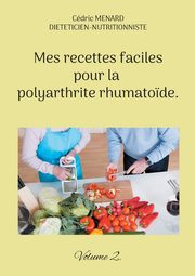Mes recettes faciles pour la polyarthrite rhumato?de., Menard Cdric