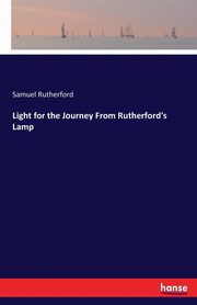 Light for the Journey From Rutherford's Lamp, Rutherford Samuel
